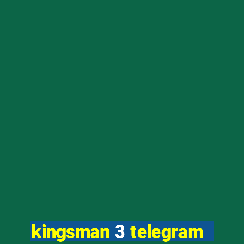 kingsman 3 telegram